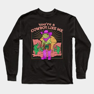 Vintage You're A Cowboy Like Me Shirt Cowboy Frog Long Sleeve T-Shirt